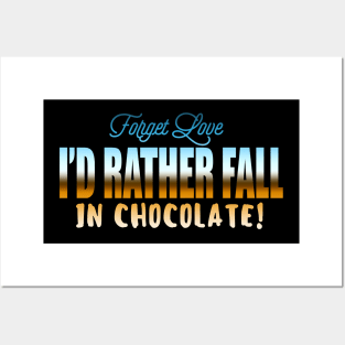 Forget Love I'd Rather Fall In Chocolate! Posters and Art